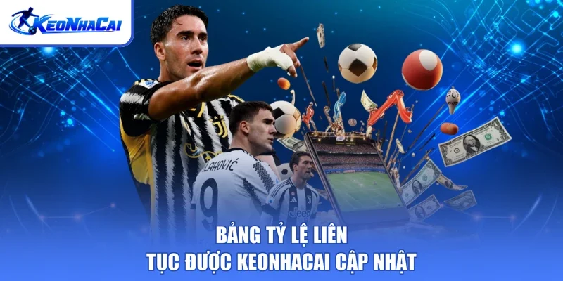 Bảng tỷ lệ liên tục được Keonhacai cập nhật