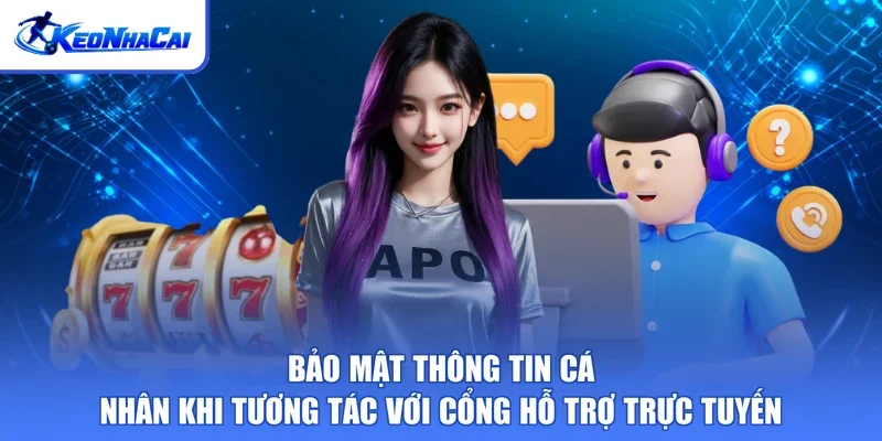 Bảo mật thông tin cá nhân khi tương tác với cổng hỗ trợ trực tuyến