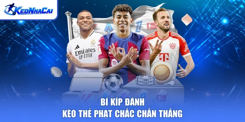 Bí kíp đánh kèo thẻ phạt chắc chắn thắng
