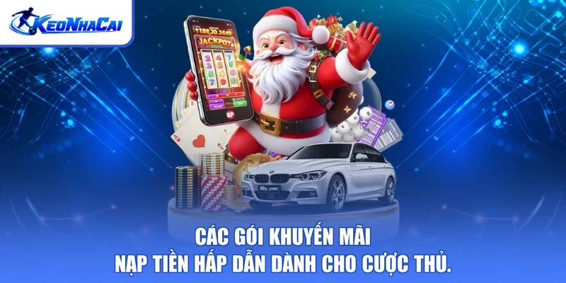 Các gói khuyến mãi nạp tiền hấp dẫn dành cho cược thủ.