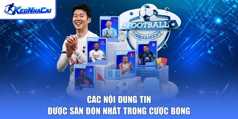 Các nội dung tin được săn đón nhất trong cược bóng