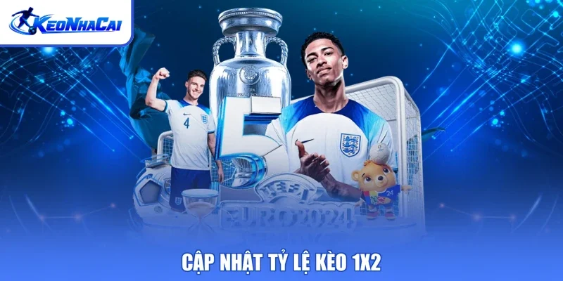 Cập nhật tỷ lệ kèo 1X2