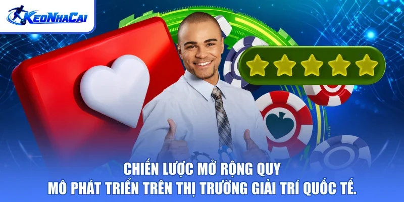 Chiến lược mở rộng quy mô phát triển trên thị trường giải trí quốc tế