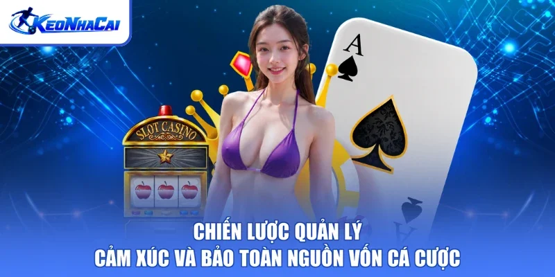 Chiến lược quản lý cảm xúc và bảo toàn nguồn vốn cá cược