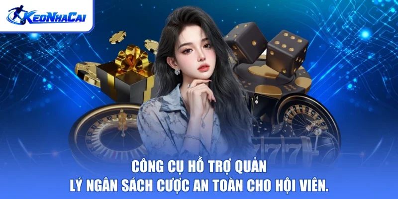 Công cụ hỗ trợ quản lý ngân sách cược an toàn cho hội viên.
