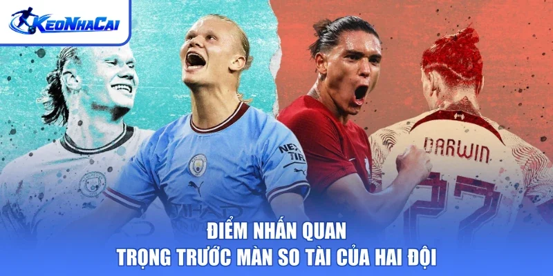 Điểm nhấn quan trọng trước màn so tài của hai đội