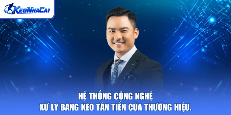 Hệ thống công nghệ xử lý bảng kèo tân tiến của thương hiệu.