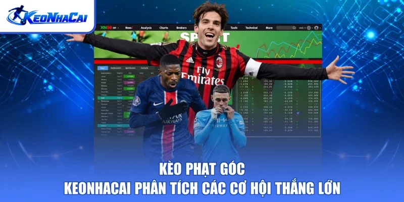 Kèo Phạt Góc - Keonhacai Phân Tích Các Cơ Hội Thắng Lớn