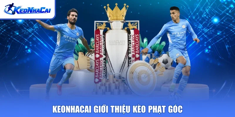Keonhacai giới thiệu kèo phạt góc