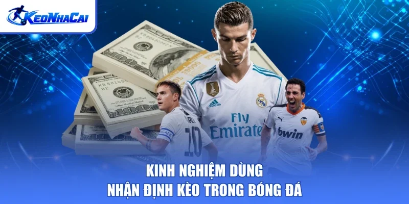 Kinh nghiệm dùng nhận định kèo trong bóng đá