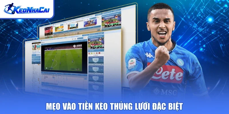 Mẹo vào tiền kèo thủng lưới đặc biệt
