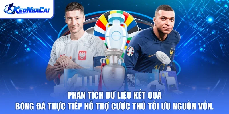Phân tích dữ liệu kết quả bóng đá trực tiếp hỗ trợ cược thủ tối ưu nguồn vốn.