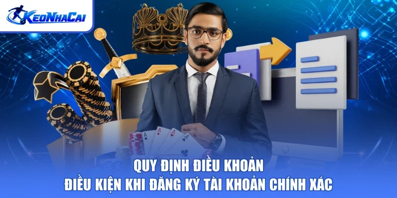 Quy định điều khoản điều kiện khi đăng ký tài khoản chính xác