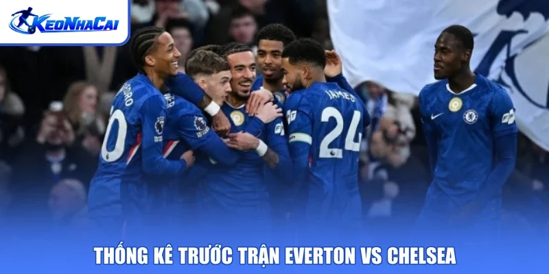 Thống kê trước trận Everton vs Chelsea