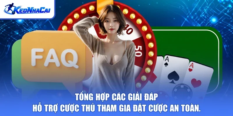 Tổng hợp các giải đáp hỗ trợ cược thủ tham gia đặt cược an toàn