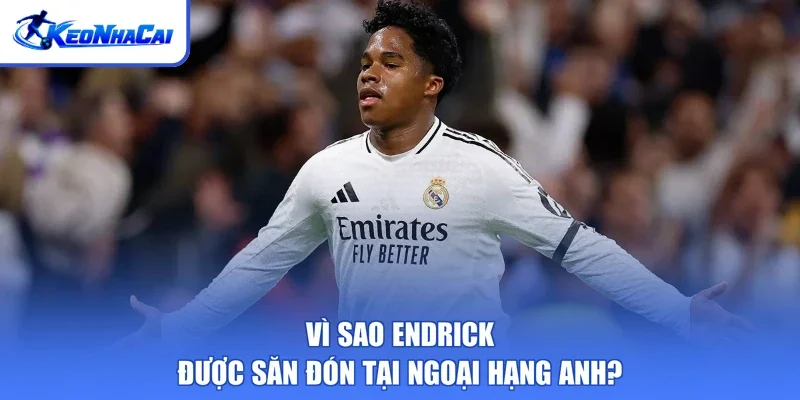Vì sao Endrick được săn đón tại Ngoại hạng Anh?