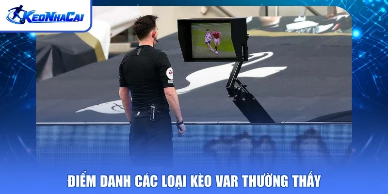 Điểm danh các loại kèo VAR thường thấy